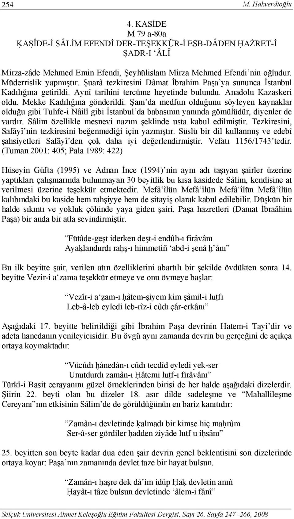 Şam da medfun olduğunu söyleyen kaynaklar olduğu gibi Tuhfe-i Nâilî gibi İstanbul da babasının yanında gömülüdür, diyenler de vardır. Sâlim özellikle mesnevi nazım şeklinde usta kabul edilmiştir.