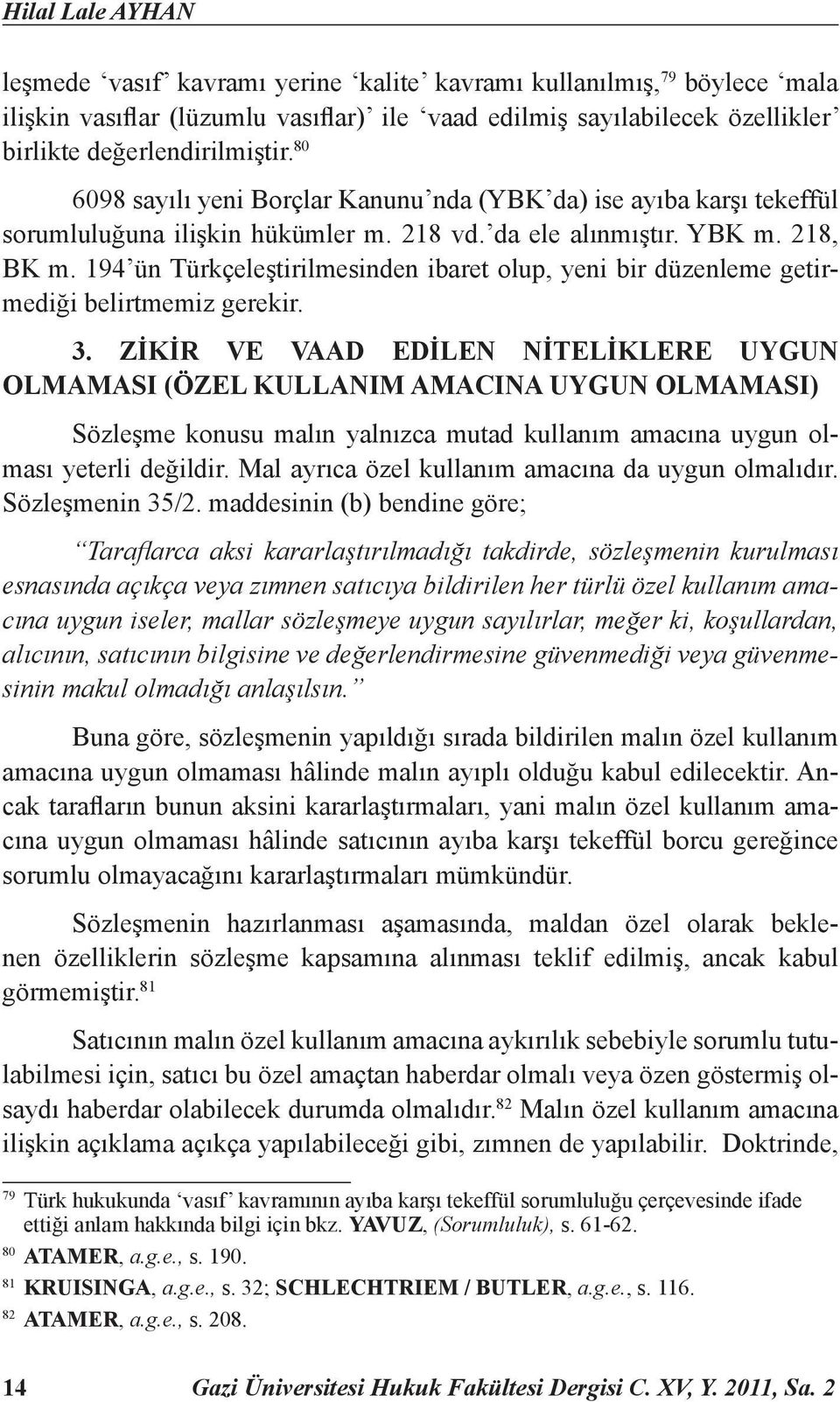 194 ün Türkçeleştirilmesinden ibaret olup, yeni bir düzenleme getirmediği belirtmemiz gerekir. 3.