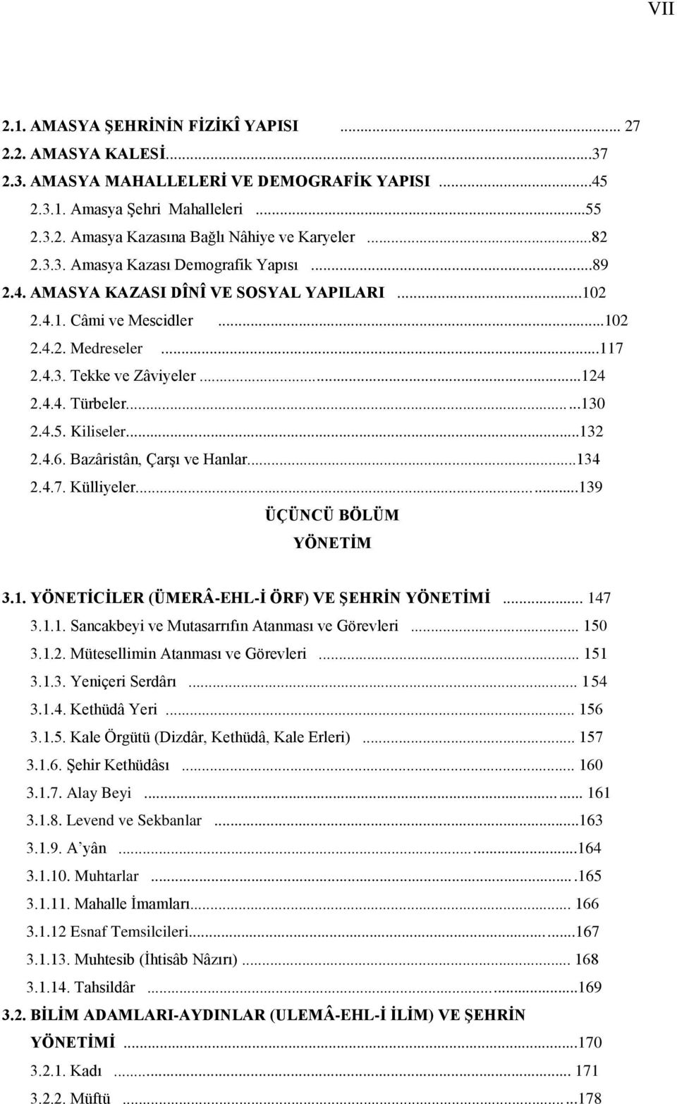 ..130 2.4.5. Kiliseler...132 2.4.6. Bazâristân, Çarşı ve Hanlar...134 2.4.7. Külliyeler...139 ÜÇÜNCÜ BÖLÜM YÖNETİM 3.1. YÖNETİCİLER (ÜMERÂ-EHL-İ ÖRF) VE ŞEHRİN YÖNETİMİ... 147 3.1.1. Sancakbeyi ve Mutasarrıfın Atanması ve Görevleri.