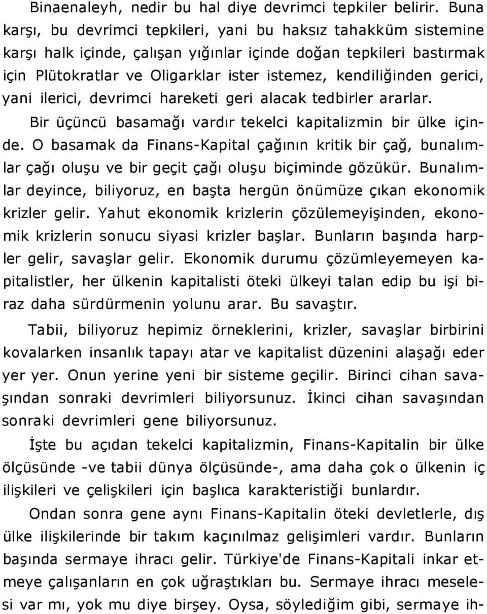 gerici, yani ilerici, devrimci hareketi geri alacak tedbirler ararlar. Bir üçüncü basamağı vardır tekelci kapitalizmin bir ülke içinde.