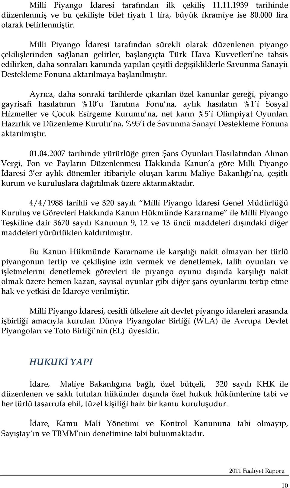 değişikliklerle Savunma Sanayii Destekleme Fonuna aktarılmaya başlanılmıştır.