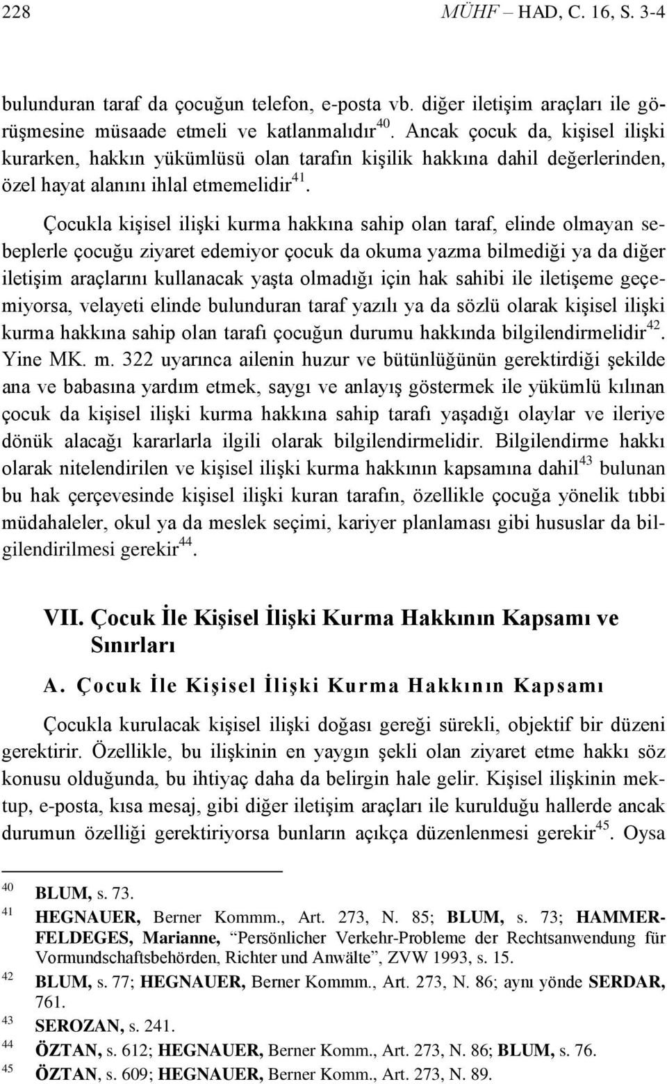 Çocukla kişisel ilişki kurma hakkına sahip olan taraf, elinde olmayan sebeplerle çocuğu ziyaret edemiyor çocuk da okuma yazma bilmediği ya da diğer iletişim araçlarını kullanacak yaşta olmadığı için