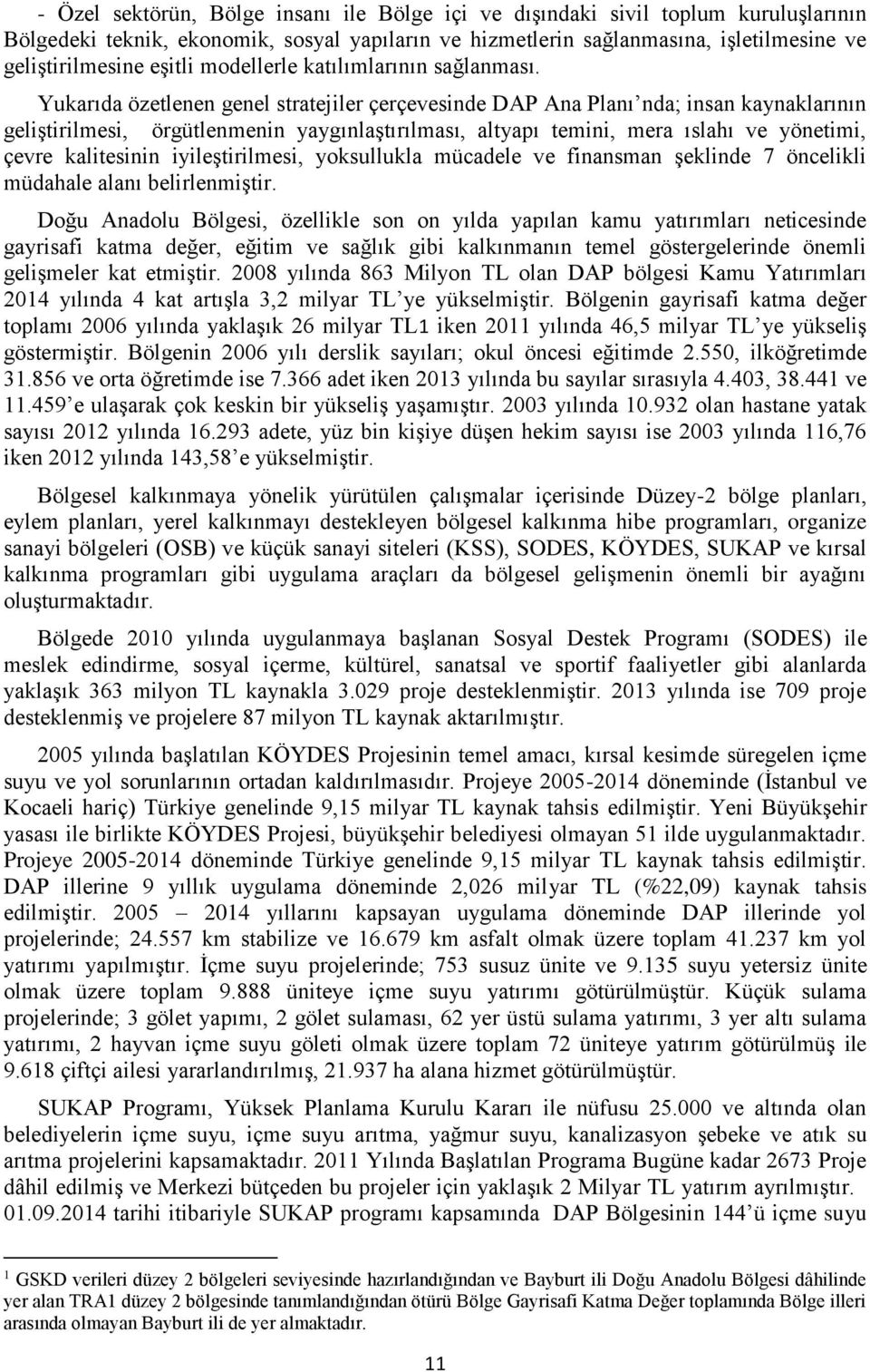 Yukarıda özetlenen genel stratejiler çerçevesinde DAP Ana Planı nda; insan kaynaklarının geliştirilmesi, örgütlenmenin yaygınlaştırılması, altyapı temini, mera ıslahı ve yönetimi, çevre kalitesinin