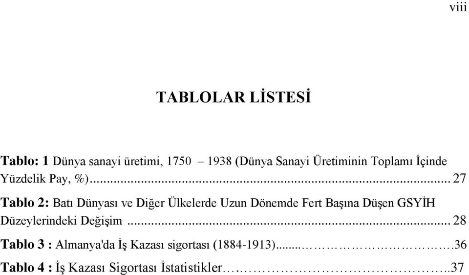 .. 27 Tablo 2: Batı Dünyası ve Diğer Ülkelerde Uzun Dönemde Fert Başına Düşen GSYİH