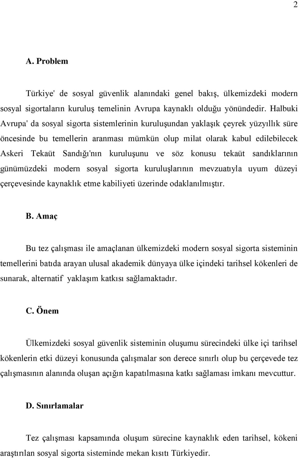 kuruluşunu ve söz konusu tekaüt sandıklarının günümüzdeki modern sosyal sigorta kuruluşlarının mevzuatıyla uyum düzeyi çerçevesinde kaynaklık etme kabiliyeti üzerinde odaklanılmıştır. B.