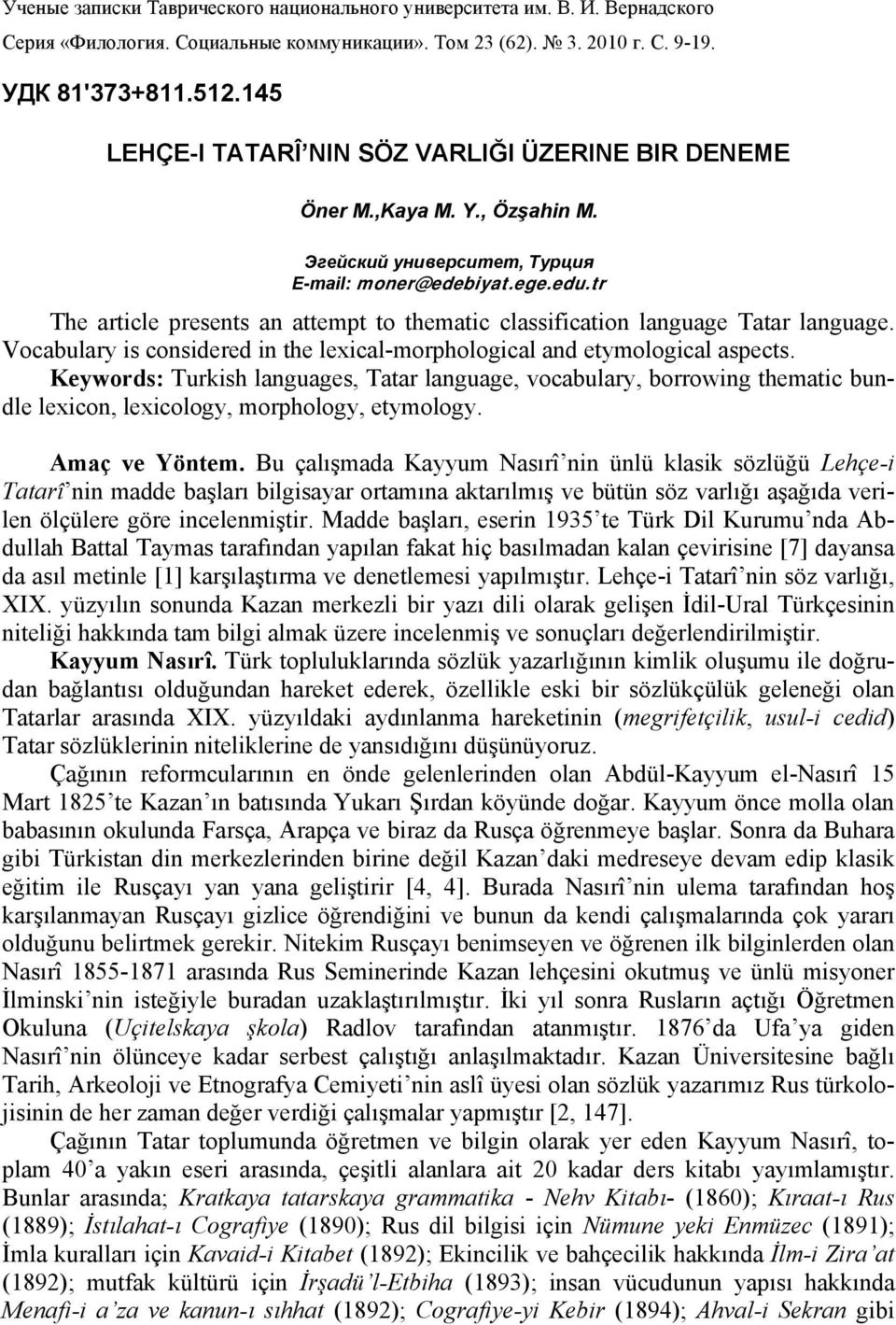 tr The article presents an attempt to thematic classification language Tatar language. Vocabulary is considered in the lexical-morphological and etymological aspects.