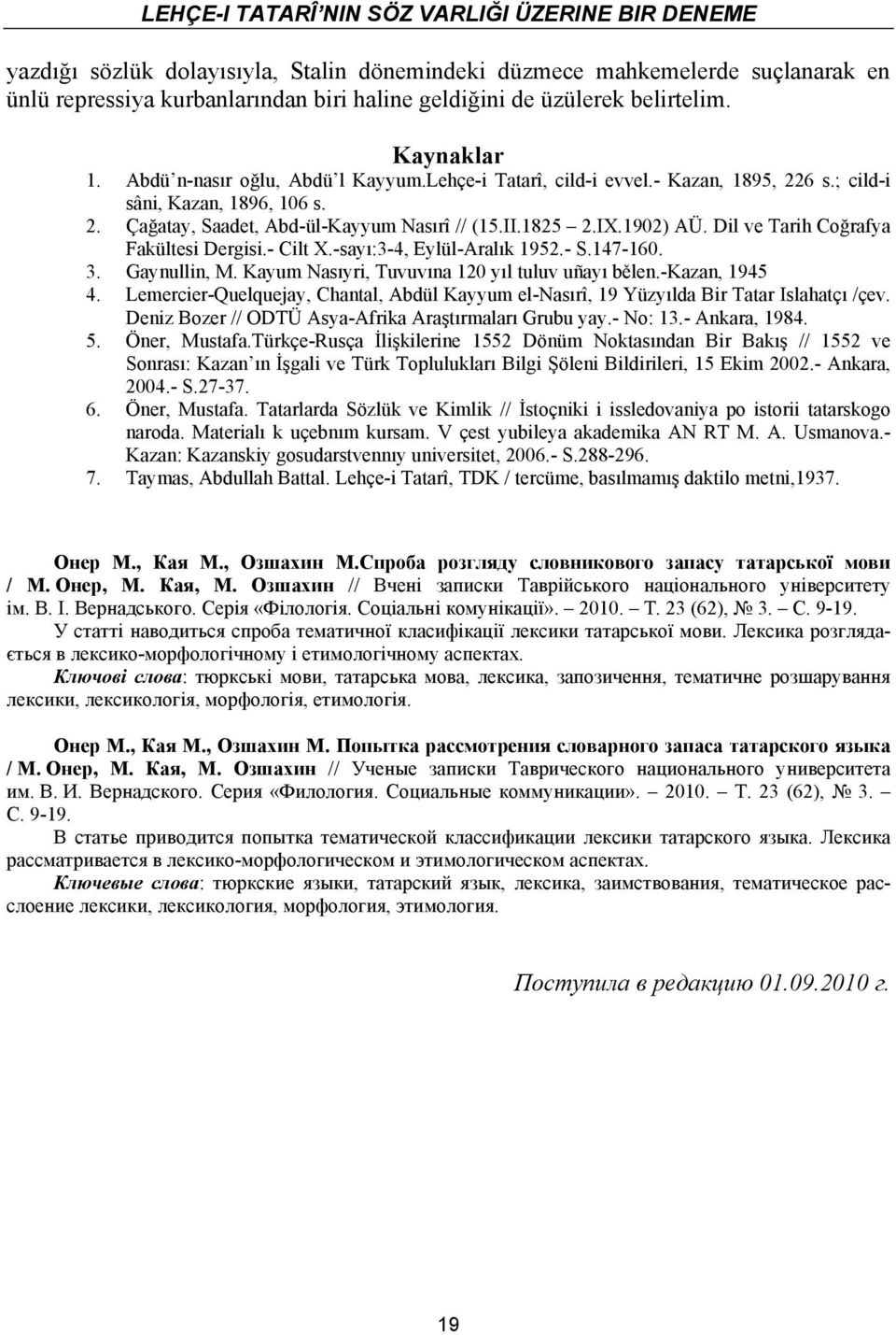 1825 2.IX.1902) AÜ. Dil ve Tarih Coğrafya Fakültesi Dergisi.- Cilt X.-sayı:3-4, Eylül-Aralık 1952.- S.147-160. 3. Gaynullin, M. Kayum Nasıyri, Tuvuvına 120 yıl tuluv uñayı bělen.-kazan, 1945 4.