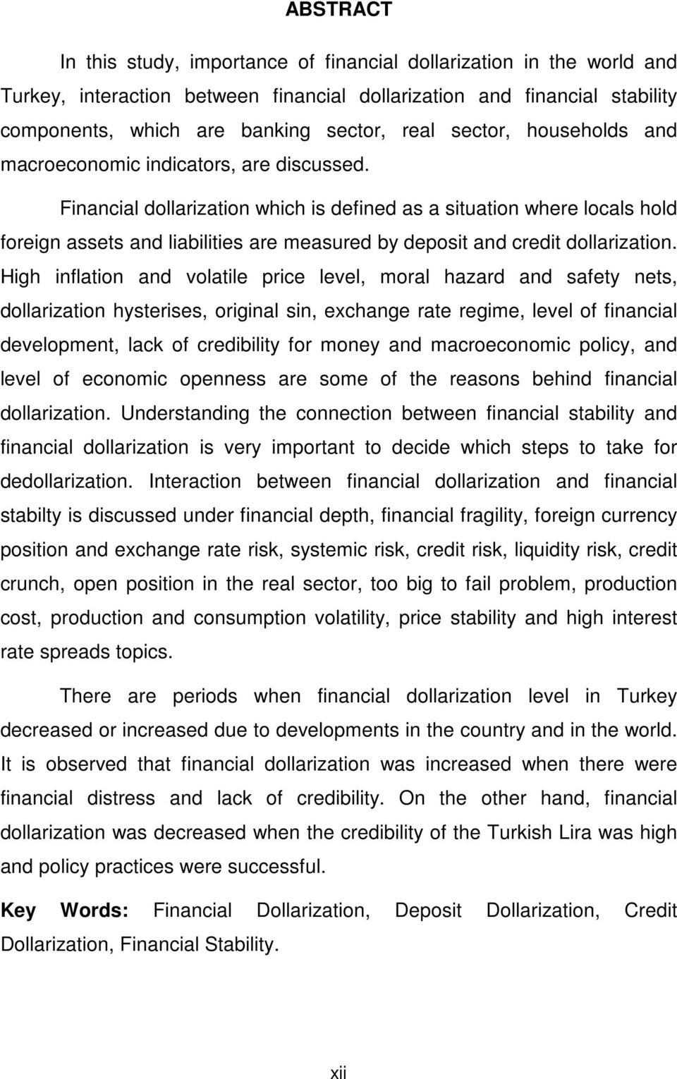 Financial dollarization which is defined as a situation where locals hold foreign assets and liabilities are measured by deposit and credit dollarization.