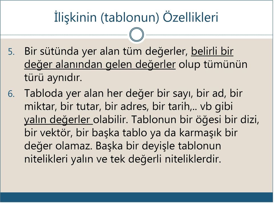 Tabloda yer alan her değer bir sayı, bir ad, bir miktar, bir tutar, bir adres, bir tarih,.