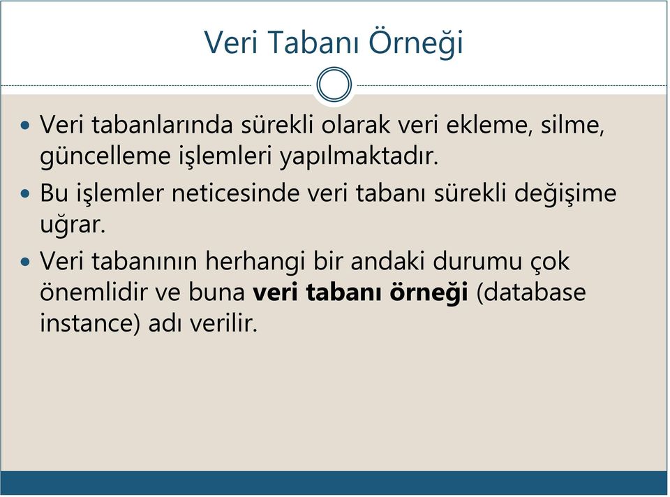 Bu işlemler neticesinde veri tabanı sürekli değişime uğrar.