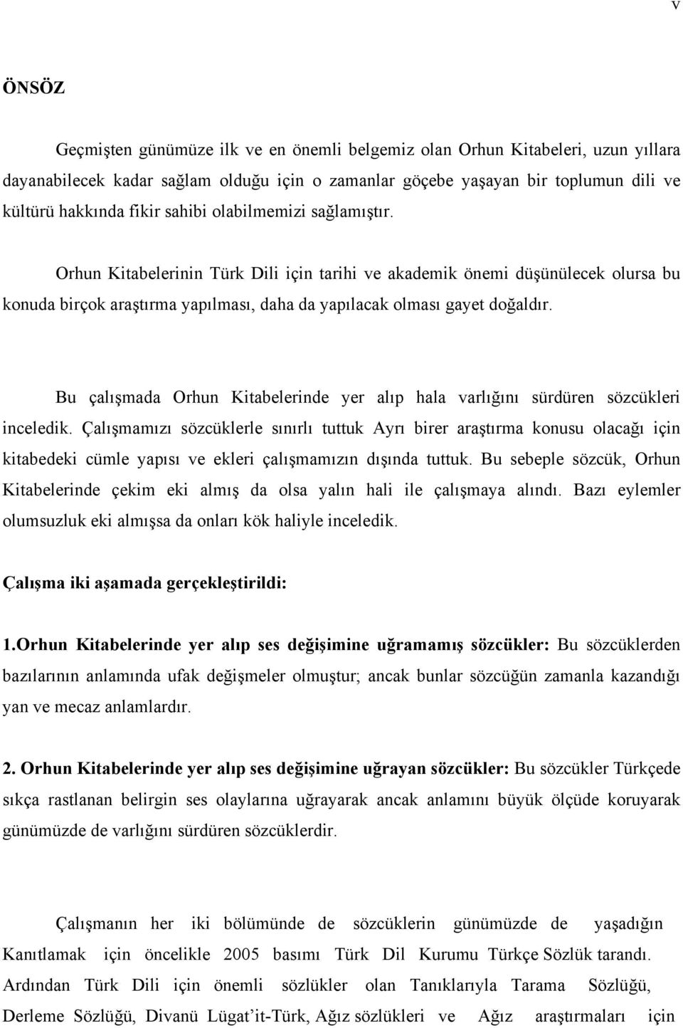 Bu çalışmada Orhun Kitabelerinde yer alıp hala varlığını sürdüren sözcükleri inceledik.