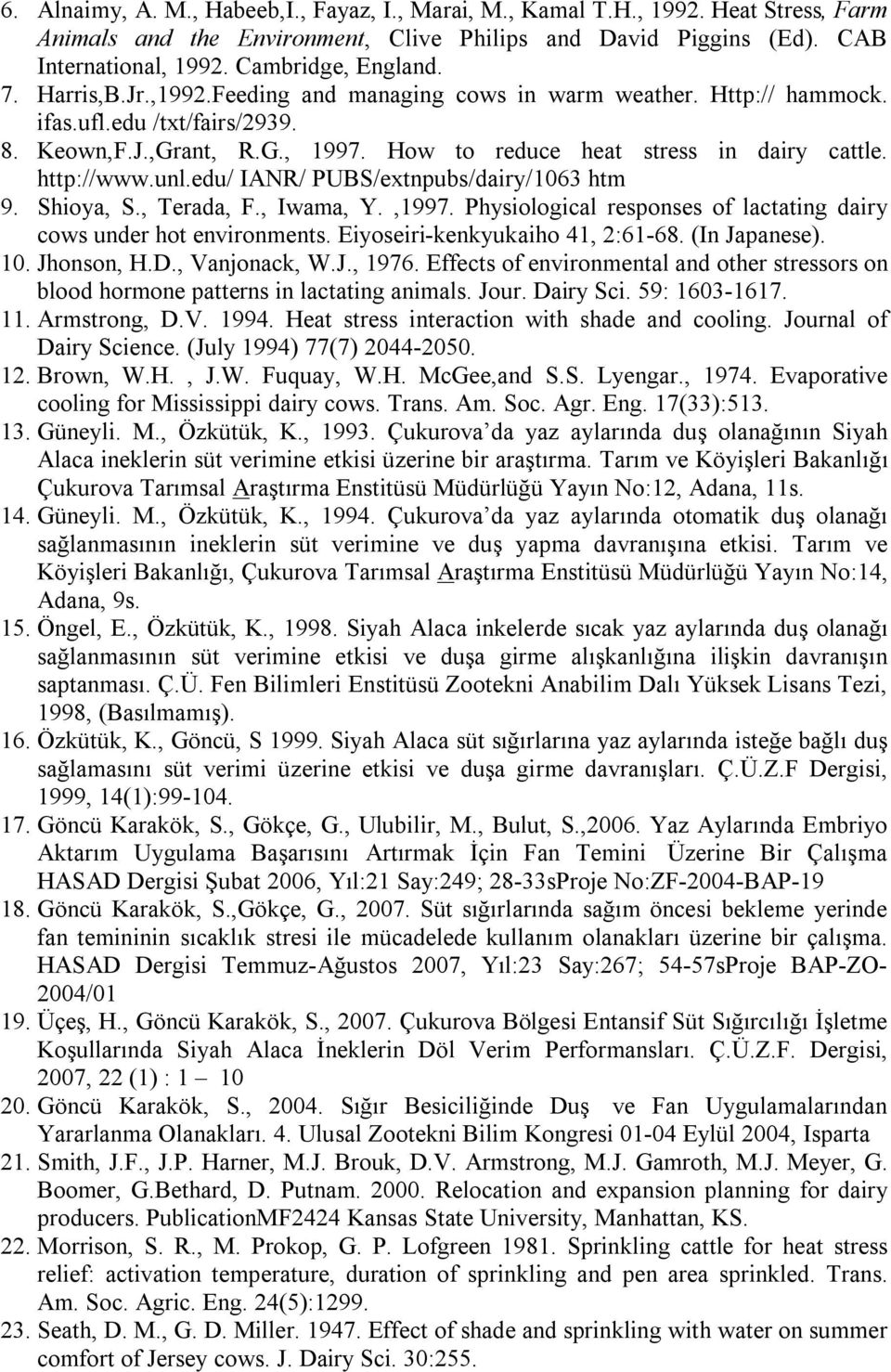 unl.edu/ IANR/ PUBS/extnpubs/dairy/1063 htm 9. Shioya, S., Terada, F., Iwama, Y.,1997. Physiological responses of lactating dairy cows under hot environments. Eiyoseiri-kenkyukaiho 41, 2:61-68.