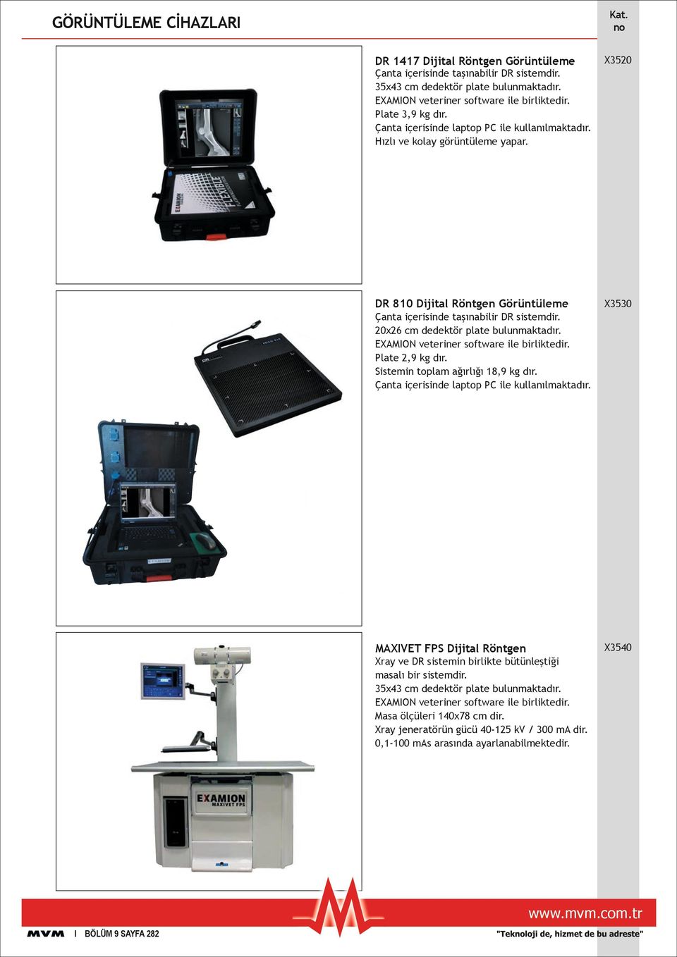 20x26 cm dedektör plate bulunmaktadır. EXAMION veteriner software ile birliktedir. Plate 2,9 kg dır. Sistemin toplam ağırlığı 18,9 kg dır. Çanta içerisinde laptop PC ile kullanılmaktadır.