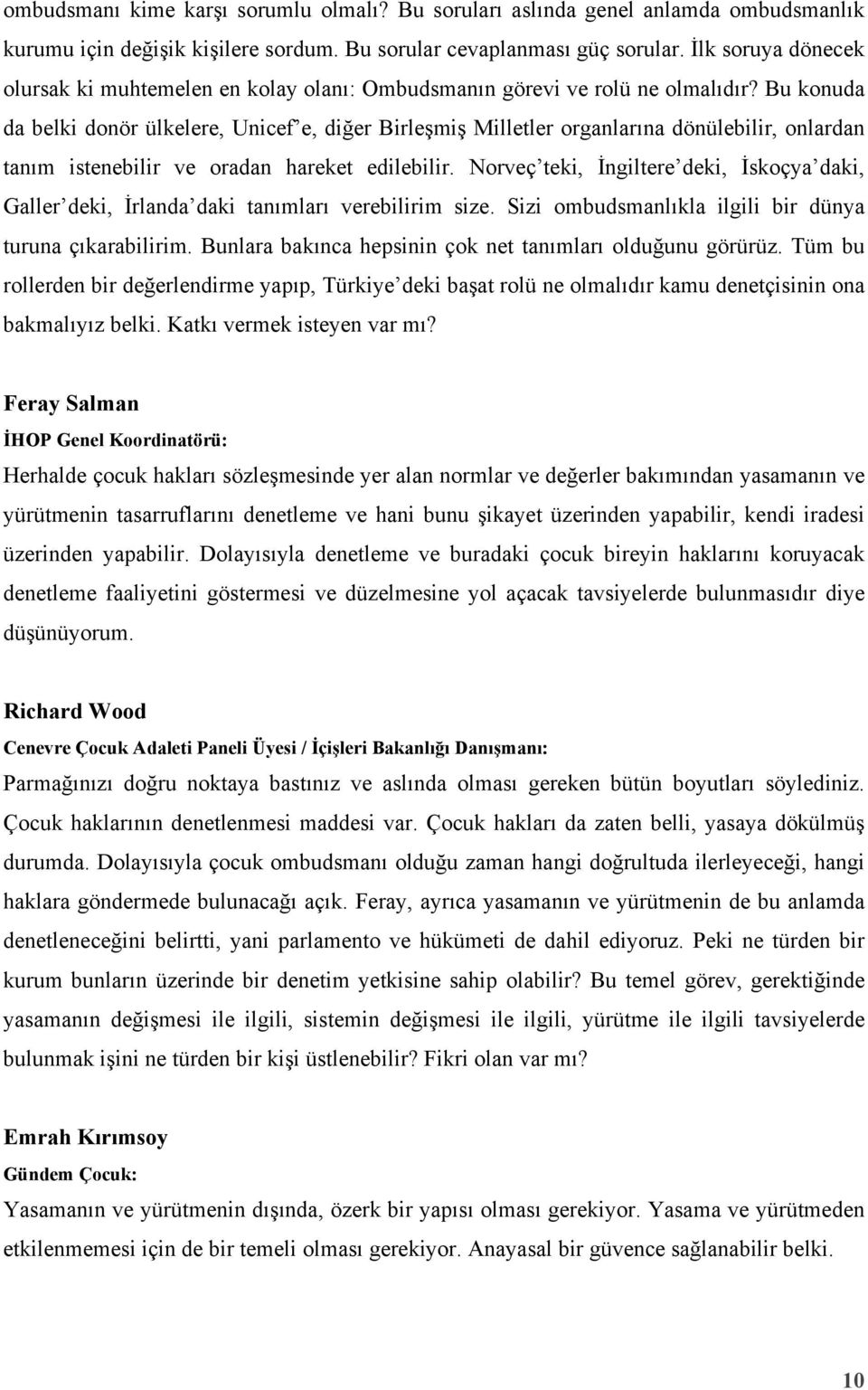 Bu konuda da belki donör ülkelere, Unicef e, diğer Birleşmiş Milletler organlarına dönülebilir, onlardan tanım istenebilir ve oradan hareket edilebilir.