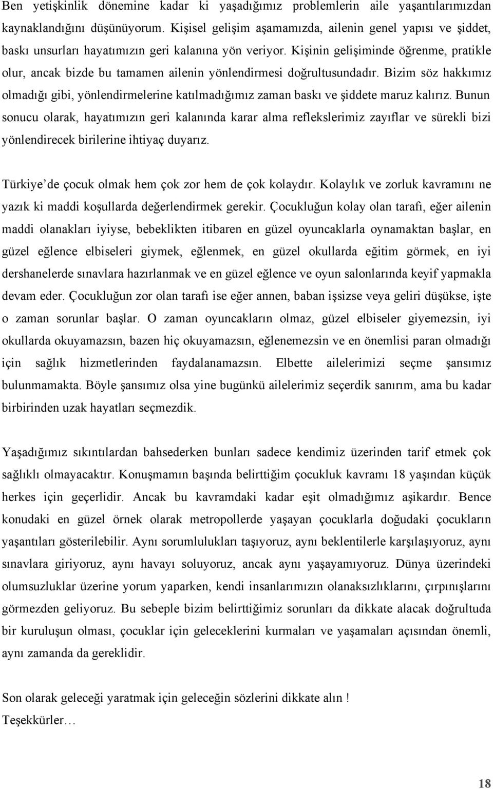 Kişinin gelişiminde öğrenme, pratikle olur, ancak bizde bu tamamen ailenin yönlendirmesi doğrultusundadır.