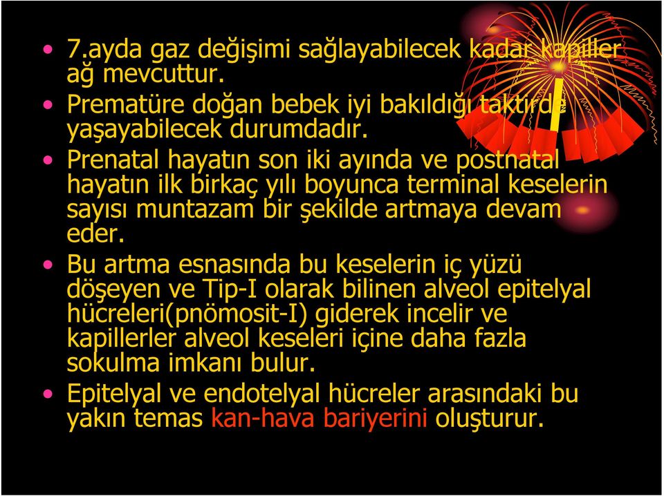 eder. Bu artma esnasında bu keselerin iç yüzü döşeyen ve Tip-I olarak bilinen alveol epitelyal hücreleri(pnömosit-i) giderek incelir ve