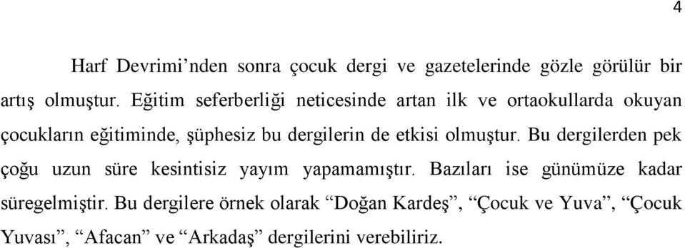 dergilerin de etkisi olmuştur. Bu dergilerden pek çoğu uzun süre kesintisiz yayım yapamamıştır.