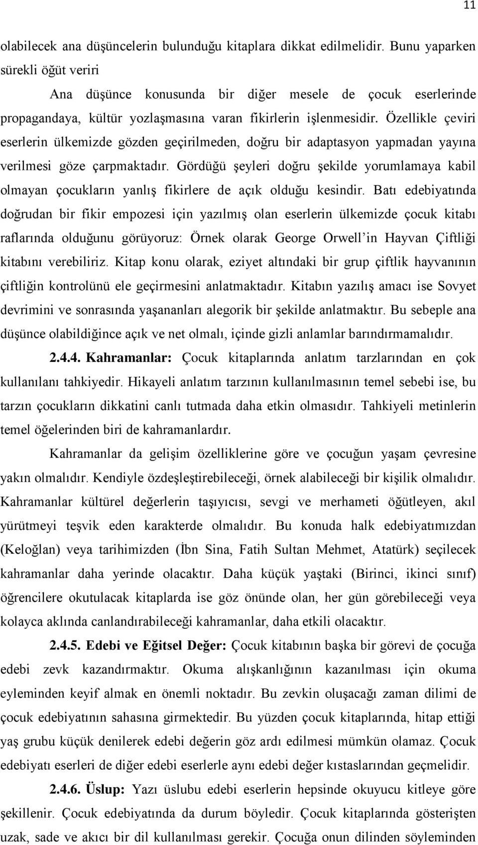 Özellikle çeviri eserlerin ülkemizde gözden geçirilmeden, doğru bir adaptasyon yapmadan yayına verilmesi göze çarpmaktadır.