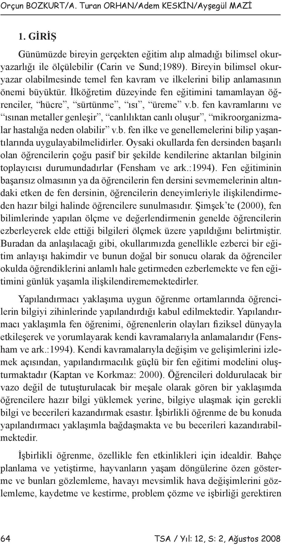 b. fen ilke ve genellemelerini bilip yaşantılarında uygulayabilmelidirler.