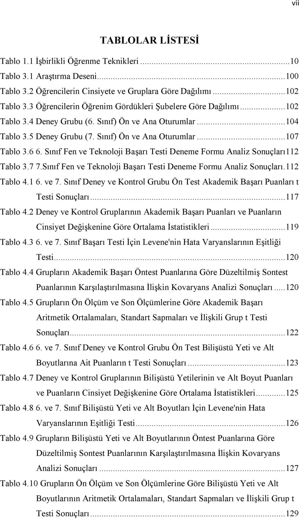 Sınıf Fen ve Teknoloji Başarı Testi Deneme Formu Analiz Sonuçları 112 Tablo 3.7 7.Sınıf Fen ve Teknoloji Başarı Testi Deneme Formu Analiz Sonuçları. 112 Tablo 4.1 6. ve 7.