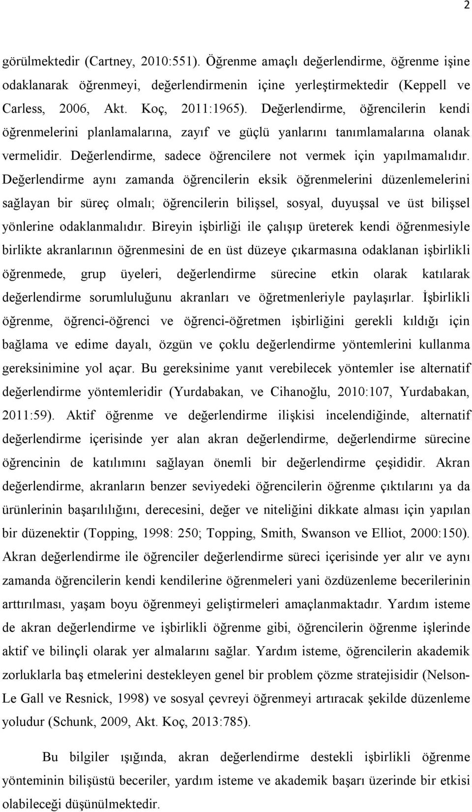 Değerlendirme aynı zamanda öğrencilerin eksik öğrenmelerini düzenlemelerini sağlayan bir süreç olmalı; öğrencilerin bilişsel, sosyal, duyuşsal ve üst bilişsel yönlerine odaklanmalıdır.