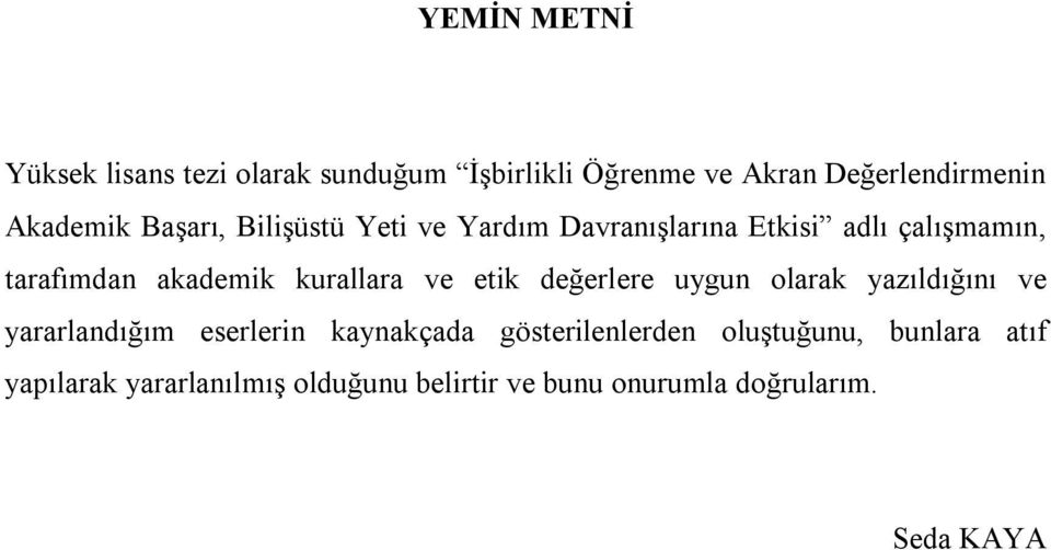 kurallara ve etik değerlere uygun olarak yazıldığını ve yararlandığım eserlerin kaynakçada