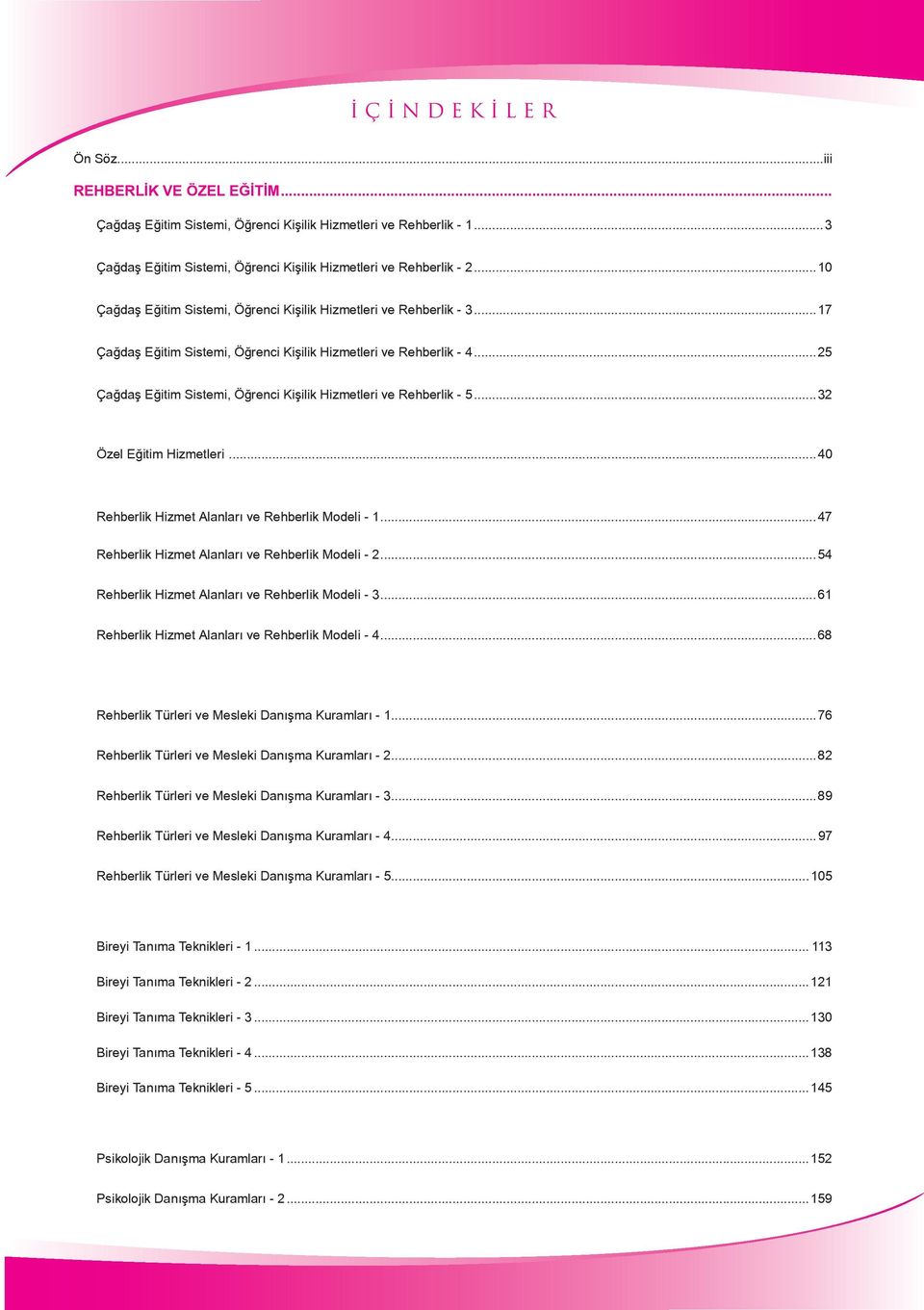 ..25 Çağdaş Eğitim Sistemi, Öğrenci Kişilik Hizmetleri ve Rehberlik - 5...32 Özel Eğitim Hizmetleri...40 Rehberlik Hizmet Alanları ve Rehberlik Modeli - 1.