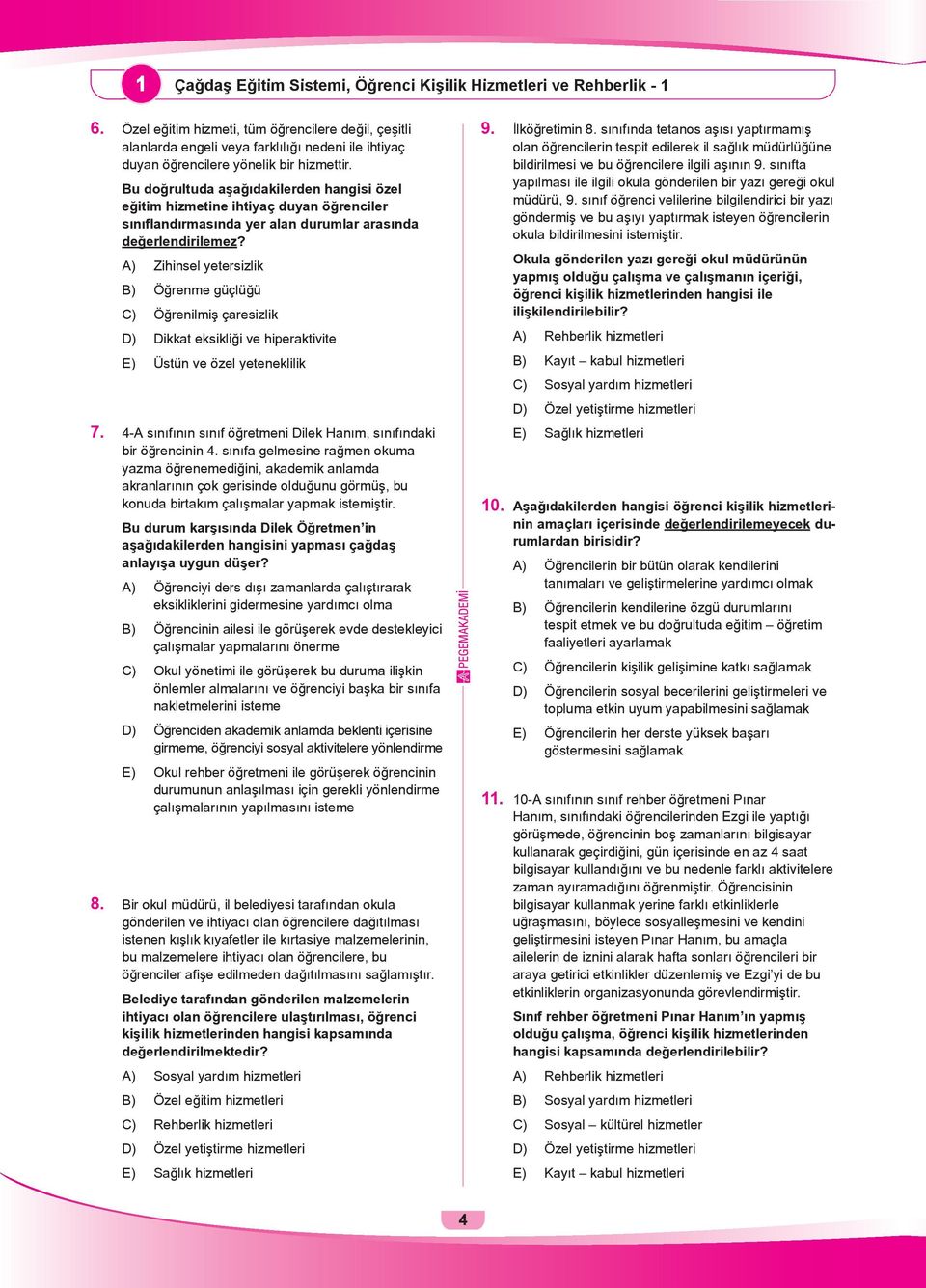 Bu doğrultuda aşağıdakilerden hangisi özel eğitim hizmetine ihtiyaç duyan öğrenciler sınıflandırmasında yer alan durumlar arasında değerlendirilemez?