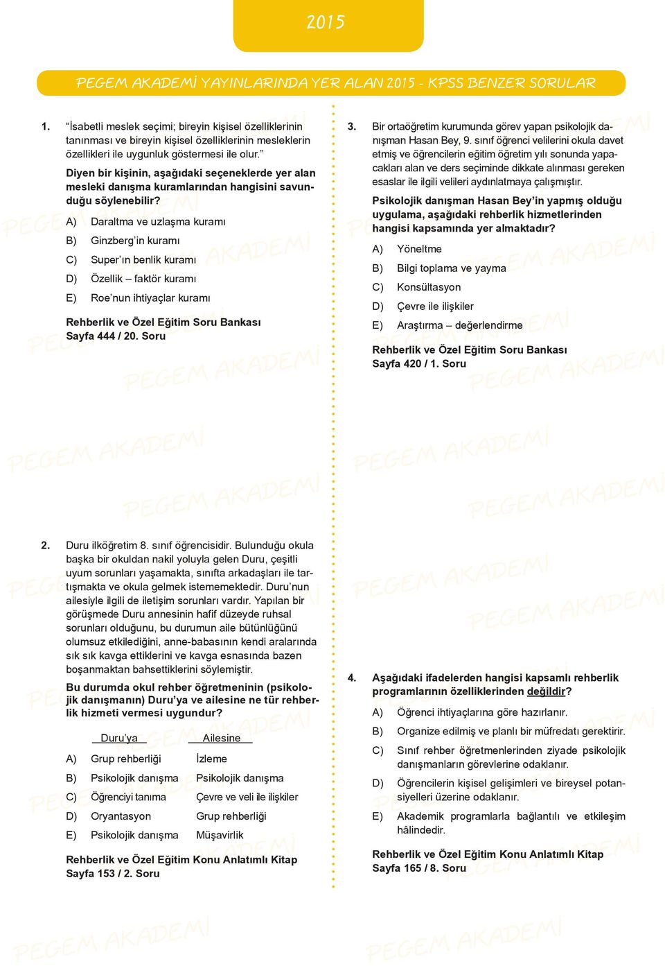 Diyen bir kişinin, aşağıdaki seçeneklerde yer alan mesleki danışma kuramlarından hangisini savunduğu söylenebilir?