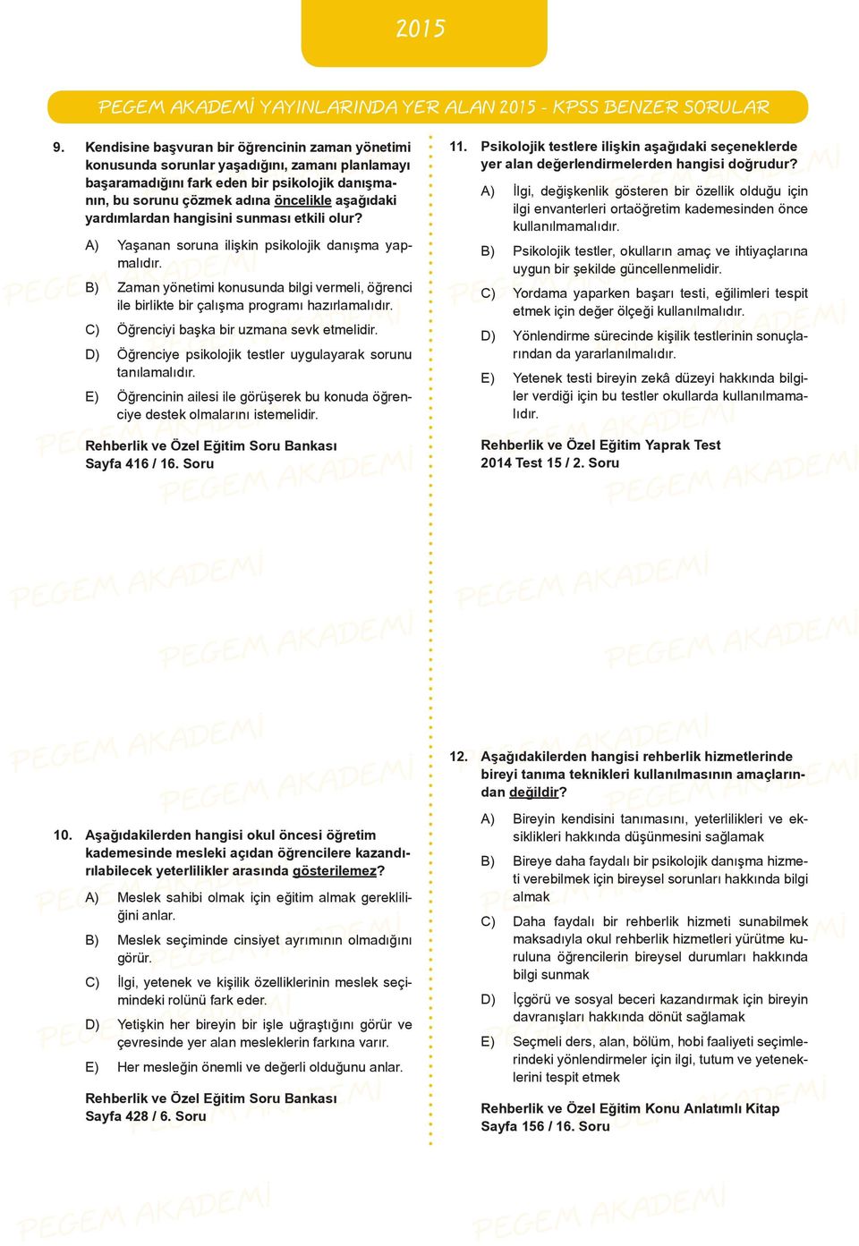 yardımlardan hangisini sunması etkili olur? A) Yaşanan soruna ilişkin psikolojik danışma yapmalıdır.