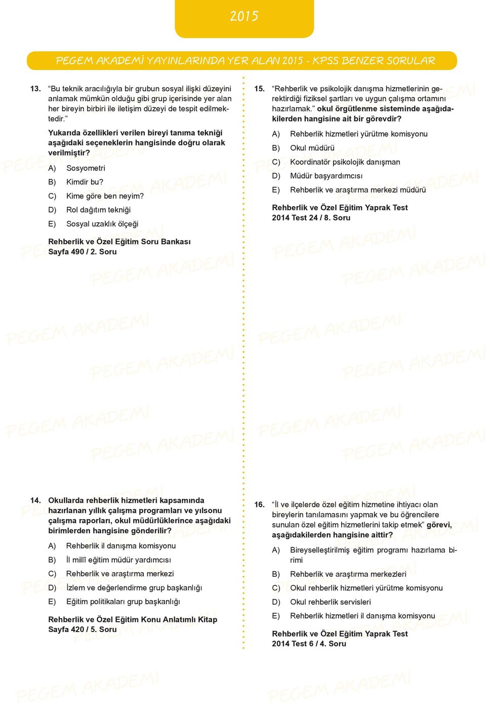 Yukarıda özellikleri verilen bireyi tanıma tekniği aşağıdaki seçeneklerin hangisinde doğru olarak verilmiştir? A) Sosyometri B) Kimdir bu? C) Kime göre ben neyim?