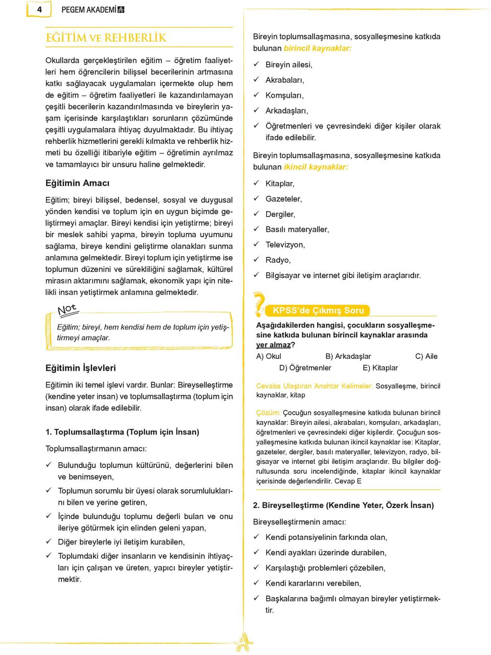 Bu ihtiyaç rehberlik hizmetlerini gerekli kılmakta ve rehberlik hizmeti bu özelliği itibariyle eğitim öğretimin ayrılmaz ve tamamlayıcı bir unsuru haline gelmektedir.