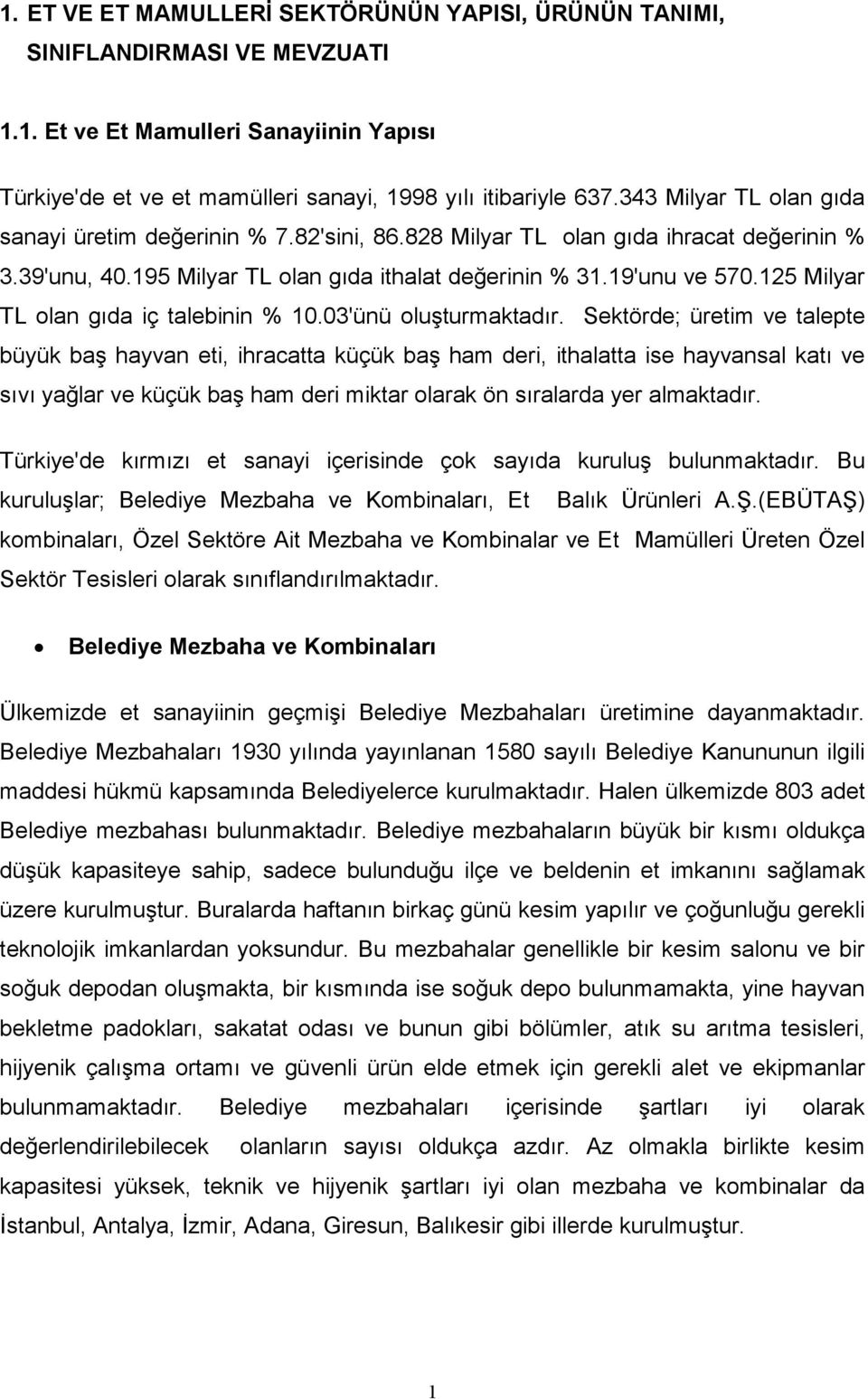 125 Milyar TL olan gıda iç talebinin % 10.03'ünü oluşturmaktadır.