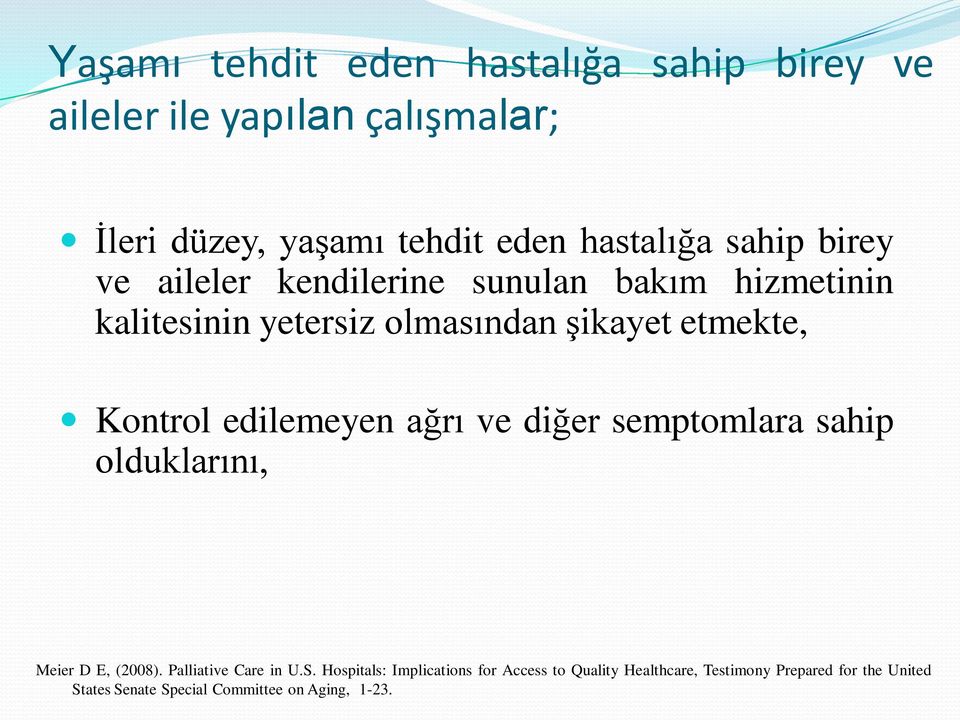 edilemeyen ağrı ve diğer semptomlara sahip olduklarını, Meier D E, (2008). Palliative Care in U.S.