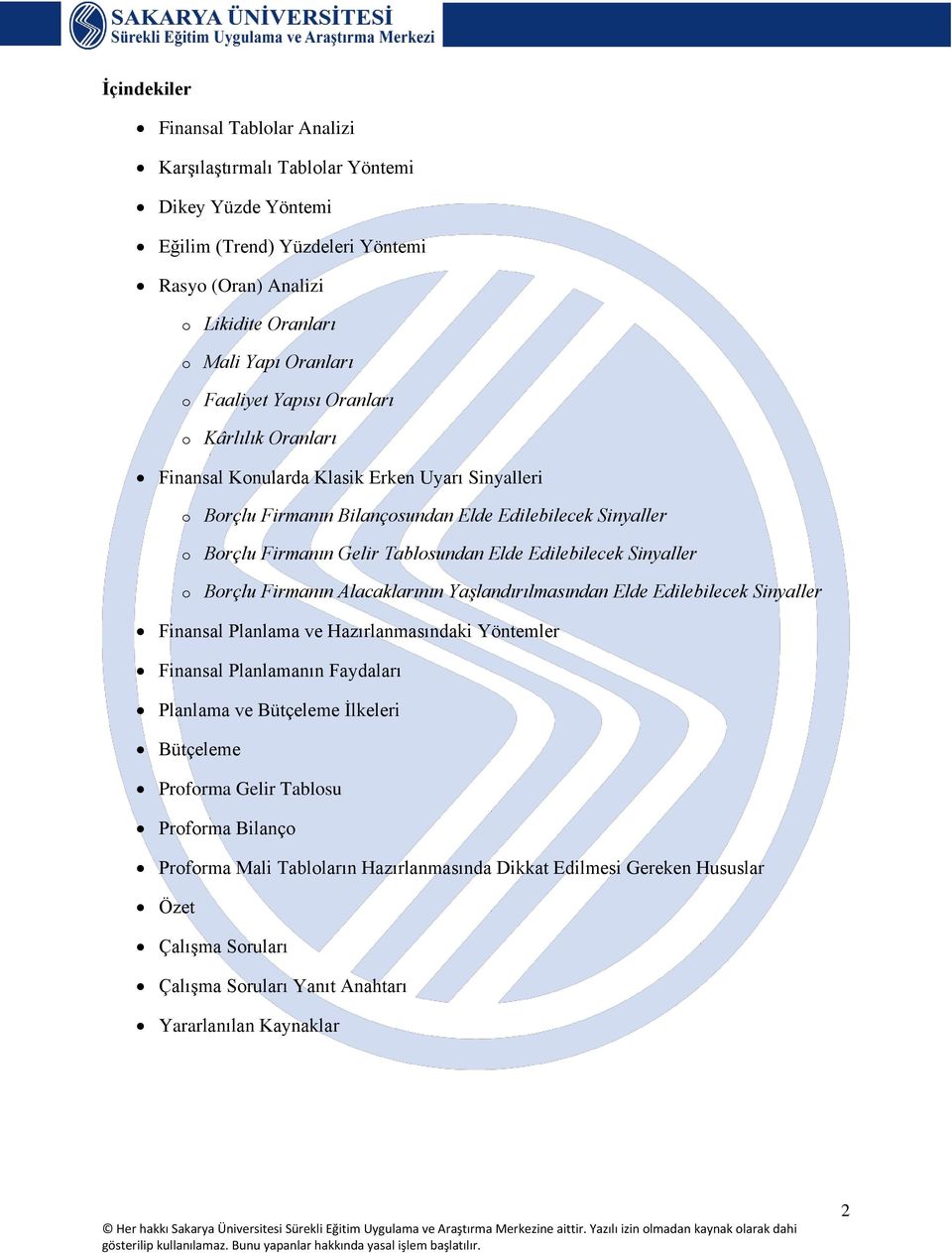 Sinyaller o Borçlu Firmanın Alacaklarının Yaşlandırılmasından Elde Edilebilecek Sinyaller Finansal Planlama ve Hazırlanmasındaki Yöntemler Finansal Planlamanın Faydaları Planlama ve Bütçeleme