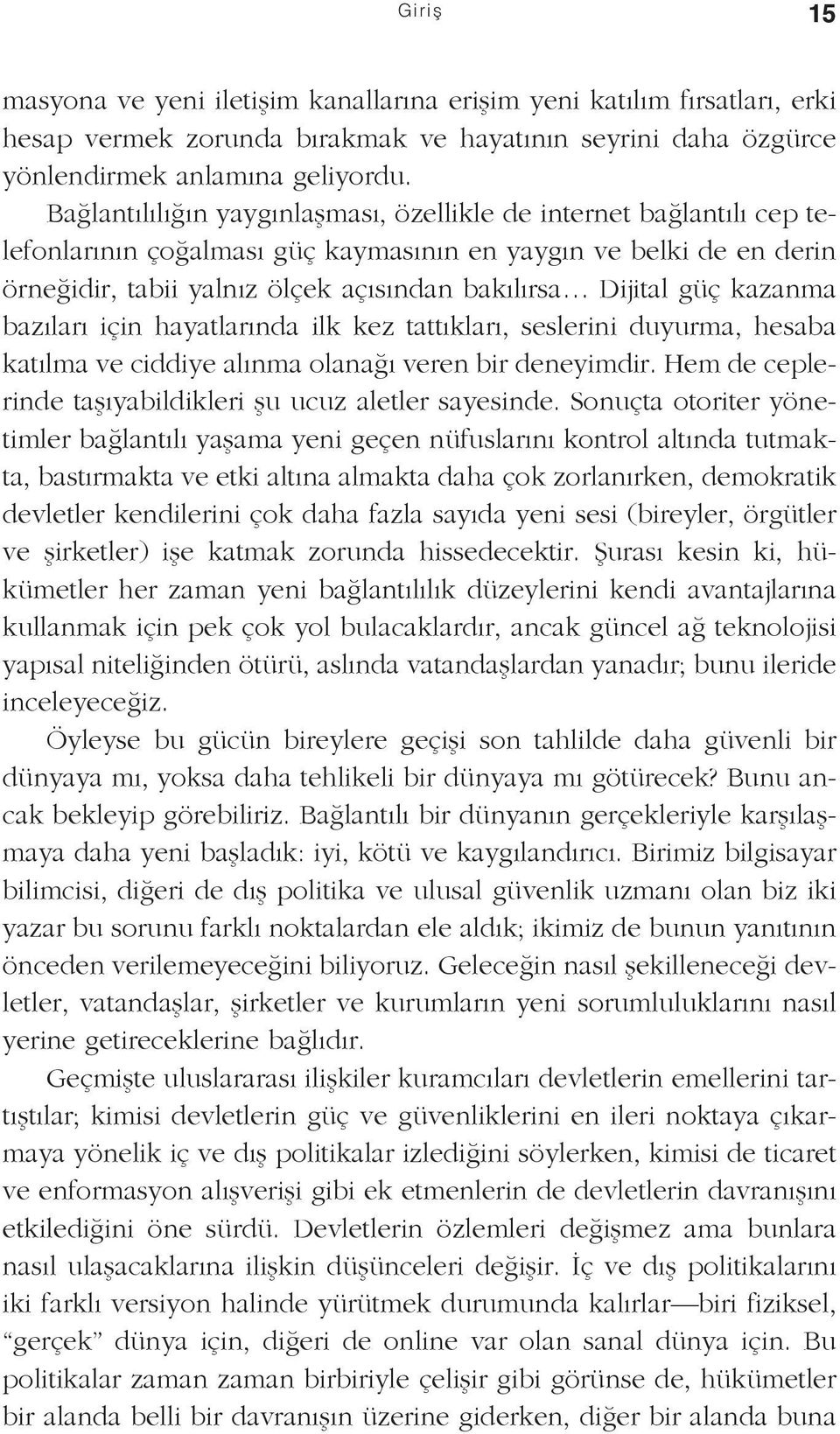 güç kazanma bazıları için hayatlarında ilk kez tattıkları, seslerini duyurma, hesaba katılma ve ciddiye alınma olanağı veren bir deneyimdir.