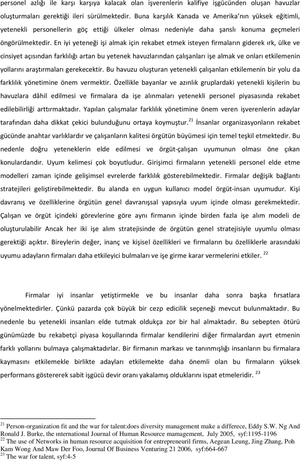 En iyi yeteneği işi almak için rekabet etmek isteyen firmaların giderek ırk, ülke ve cinsiyet açısından farklılığı artan bu yetenek havuzlarından çalışanları işe almak ve onları etkilemenin yollarını