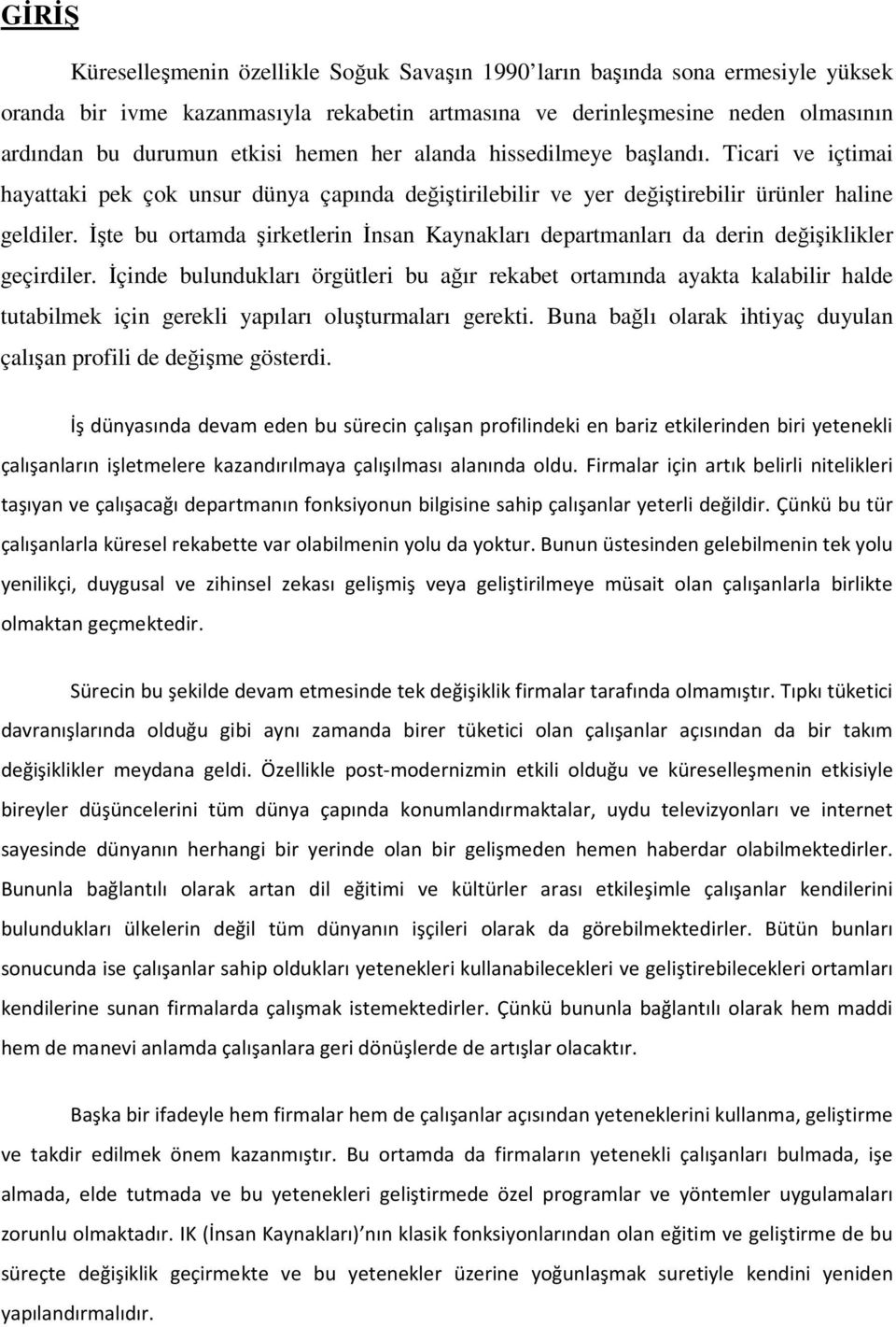 Đşte bu ortamda şirketlerin Đnsan Kaynakları departmanları da derin değişiklikler geçirdiler.