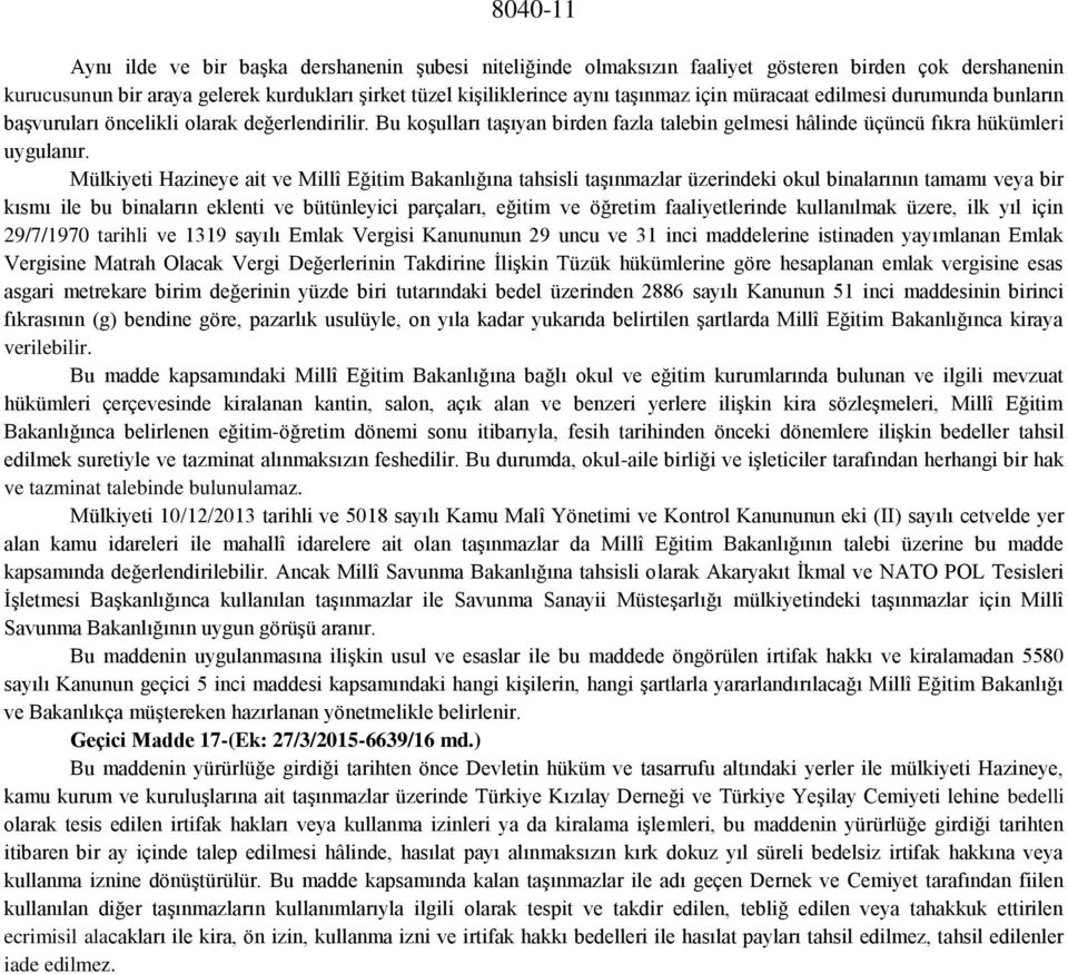 Mülkiyeti Hazineye ait ve Millî Eğitim Bakanlığına tahsisli taşınmazlar üzerindeki okul binalarının tamamı veya bir kısmı ile bu binaların eklenti ve bütünleyici parçaları, eğitim ve öğretim