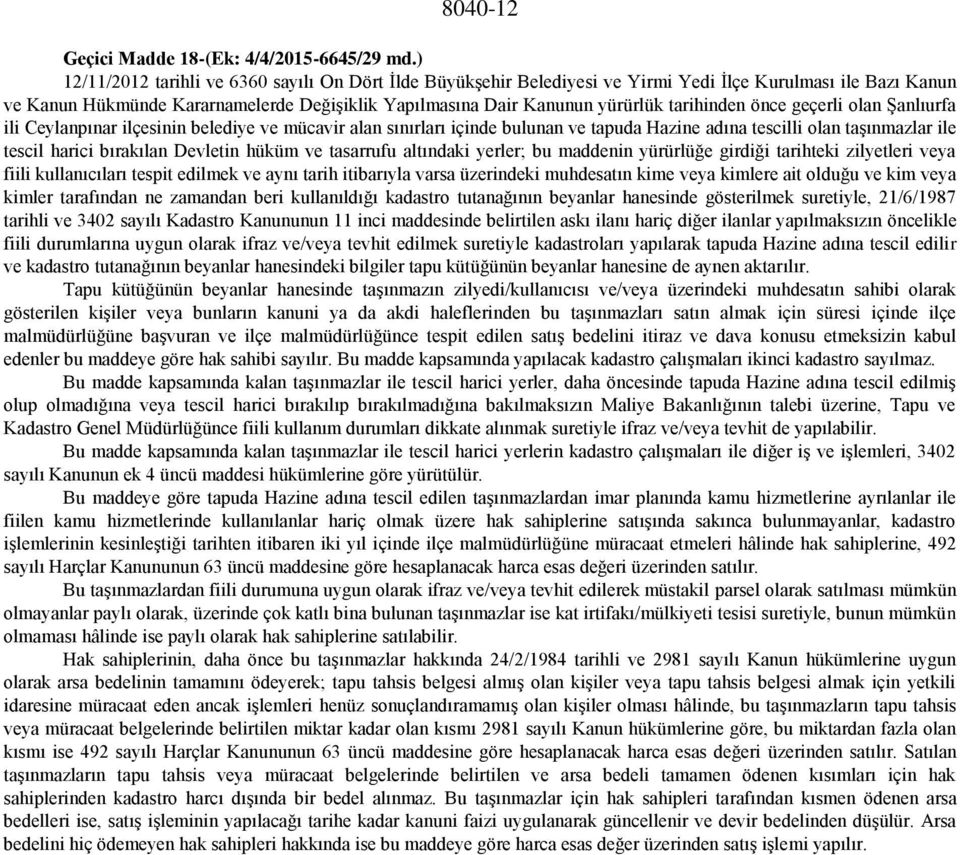 tarihinden önce geçerli olan Şanlıurfa ili Ceylanpınar ilçesinin belediye ve mücavir alan sınırları içinde bulunan ve tapuda Hazine adına tescilli olan taşınmazlar ile tescil harici bırakılan