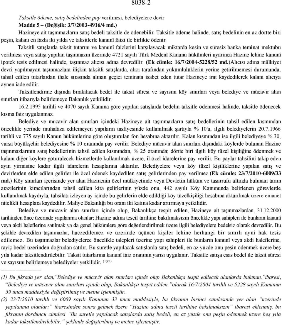 Taksitli satışlarda taksit tutarını ve kanunî faizlerini karşılayacak miktarda kesin ve süresiz banka teminat mektubu verilmesi veya satışı yapılan taşınmazın üzerinde 4721 sayılı Türk Medenî Kanunu