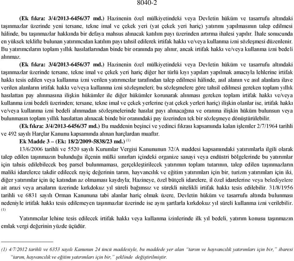 hâlinde, bu taşınmazlar hakkında bir defaya mahsus alınacak katılım payı üzerinden artırma ihalesi yapılır.