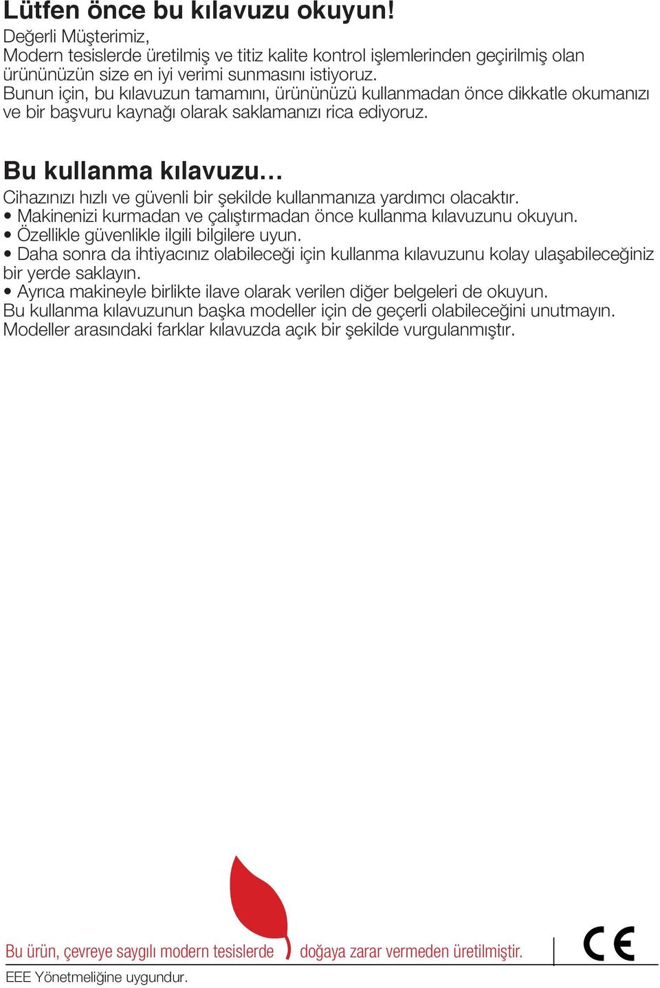 Bu kullanma kılavuzu Cihazınızı hızlı ve güvenli bir şekilde kullanmanıza yardımcı olacaktır. Makinenizi kurmadan ve çalıştırmadan önce kullanma kılavuzunu okuyun.