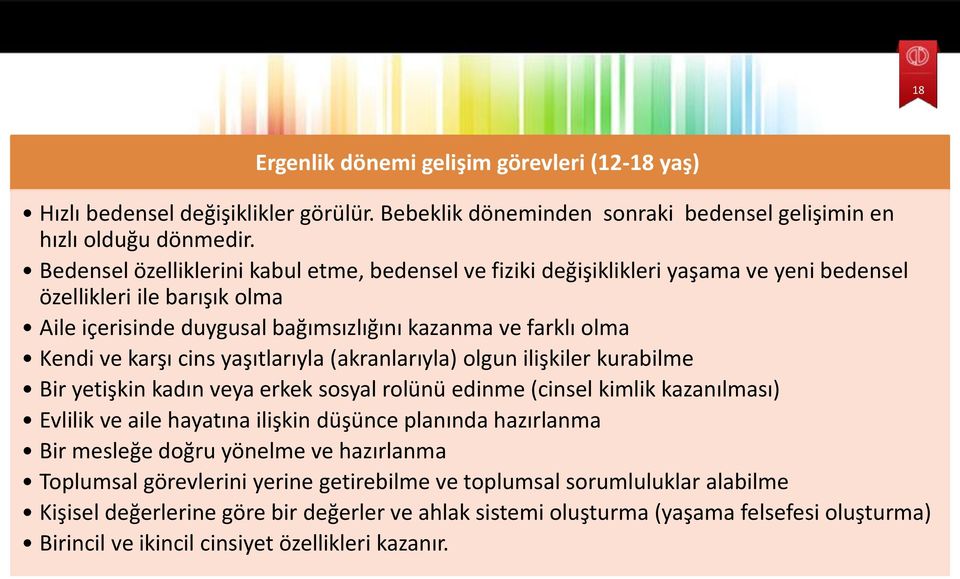 cins yaşıtlarıyla (akranlarıyla) olgun ilişkiler kurabilme Bir yetişkin kadın veya erkek sosyal rolünü edinme (cinsel kimlik kazanılması) Evlilik ve aile hayatına ilişkin düşünce planında hazırlanma