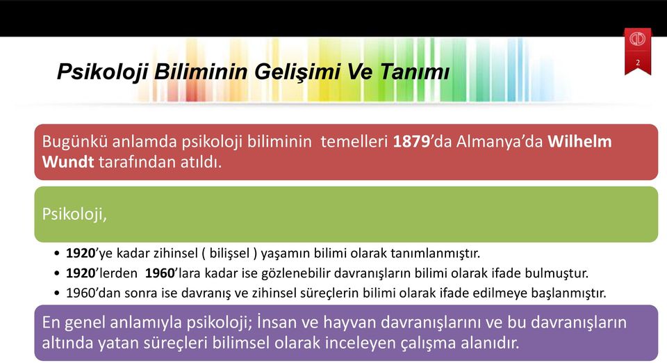 1920 lerden 1960 lara kadar ise gözlenebilir davranışların bilimi olarak ifade bulmuştur.