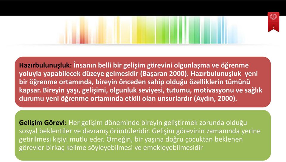 Bireyin yaşı, gelişimi, olgunluk seviyesi, tutumu, motivasyonu ve sağlık durumu yeni öğrenme ortamında etkili olan unsurlardır (Aydın, 2000).