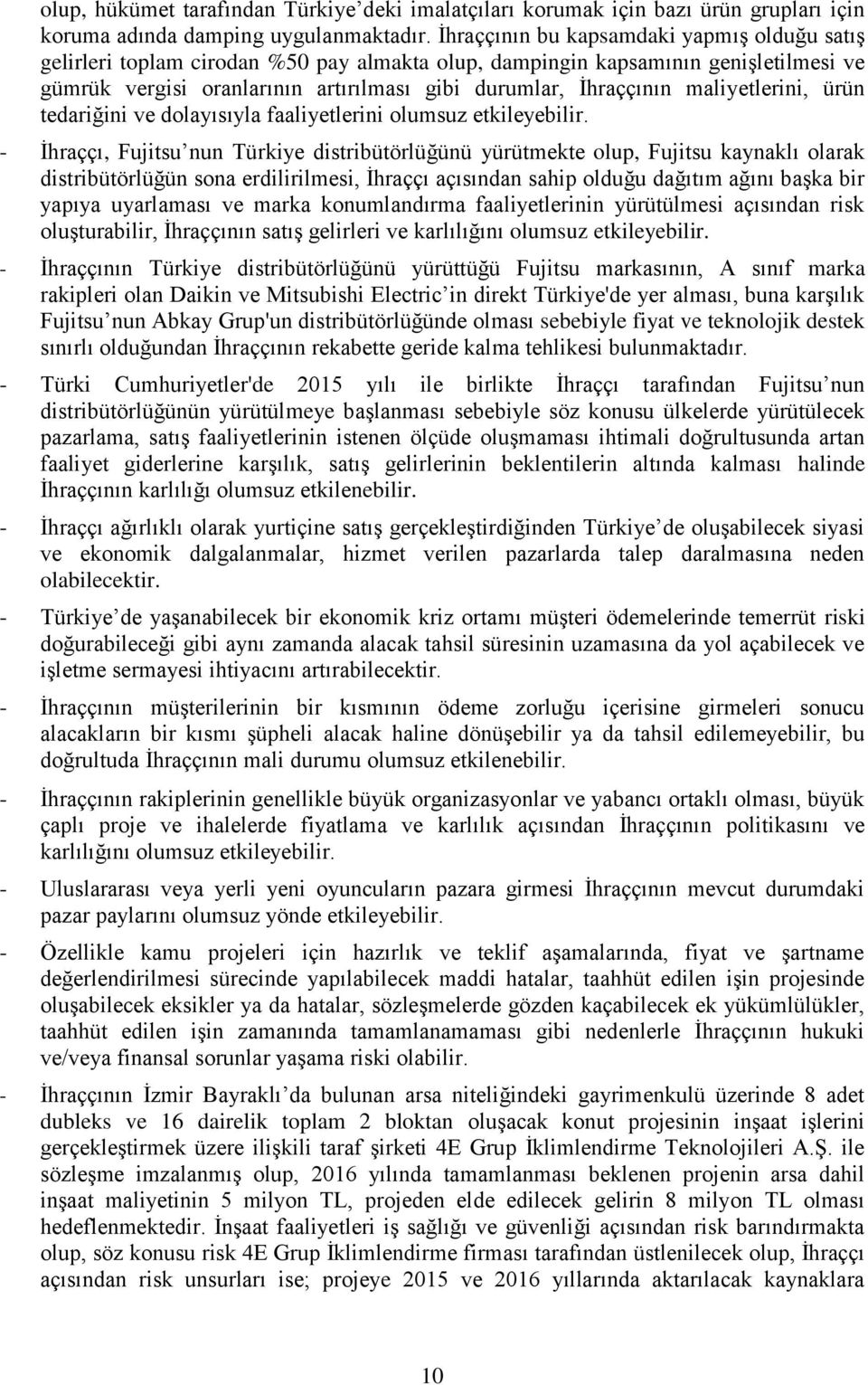 maliyetlerini, ürün tedariğini ve dolayısıyla faaliyetlerini olumsuz etkileyebilir.