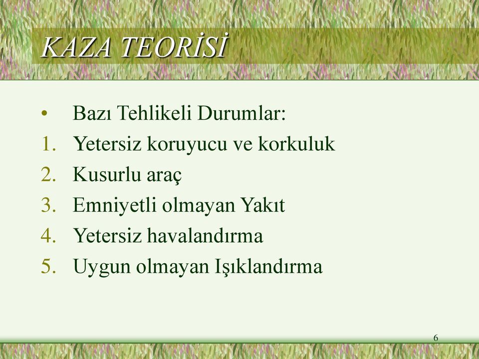 Kusurlu araç 3. Emniyetli olmayan Yakıt 4.