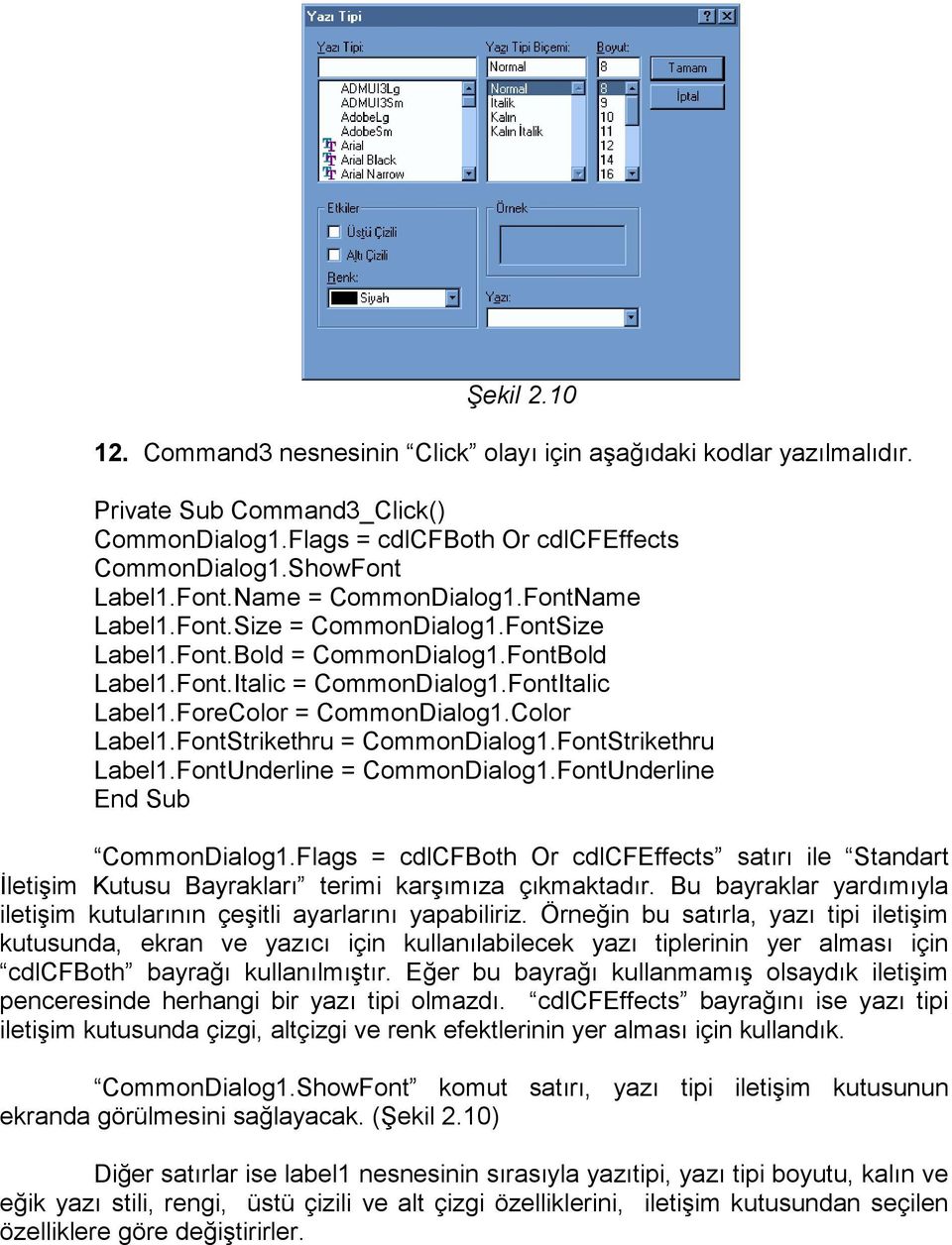ForeColor = CommonDialog1.Color Label1.FontStrikethru = CommonDialog1.FontStrikethru Label1.FontUnderline = CommonDialog1.FontUnderline CommonDialog1.