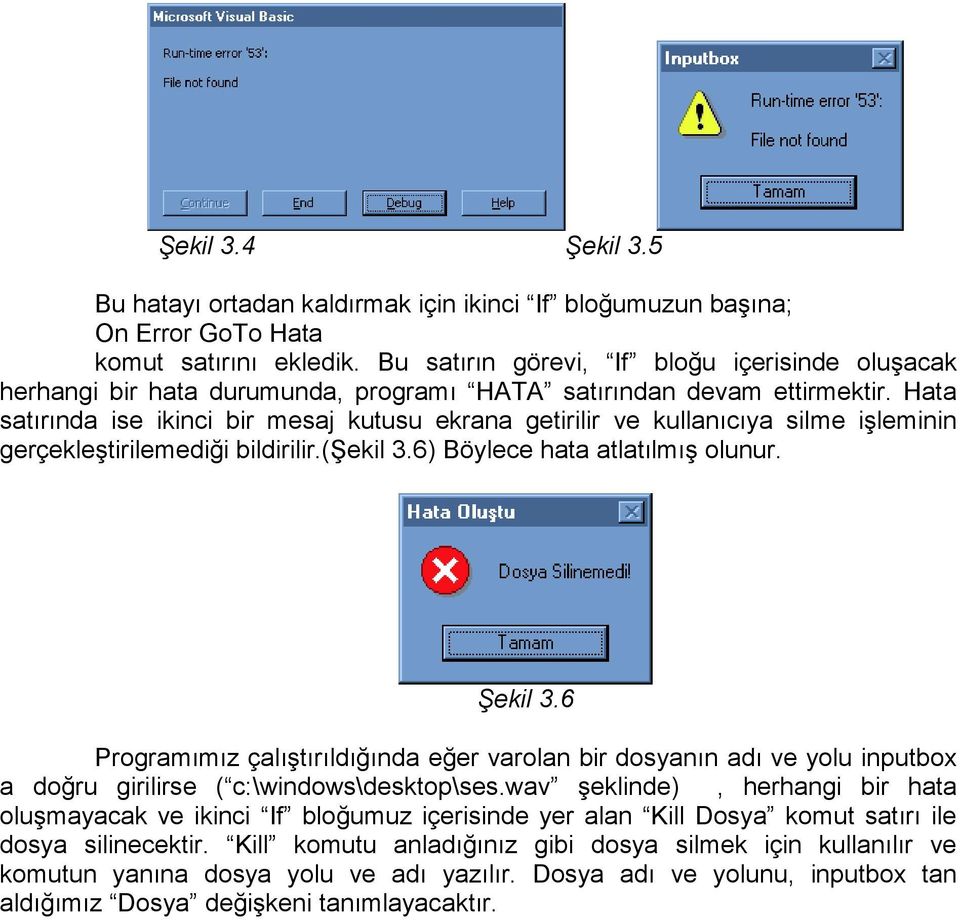 Hata satırında ise ikinci bir mesaj kutusu ekrana getirilir ve kullanıcıya silme işleminin gerçekleştirilemediği bildirilir.(şekil 3.6) Böylece hata atlatılmış olunur. Şekil 3.